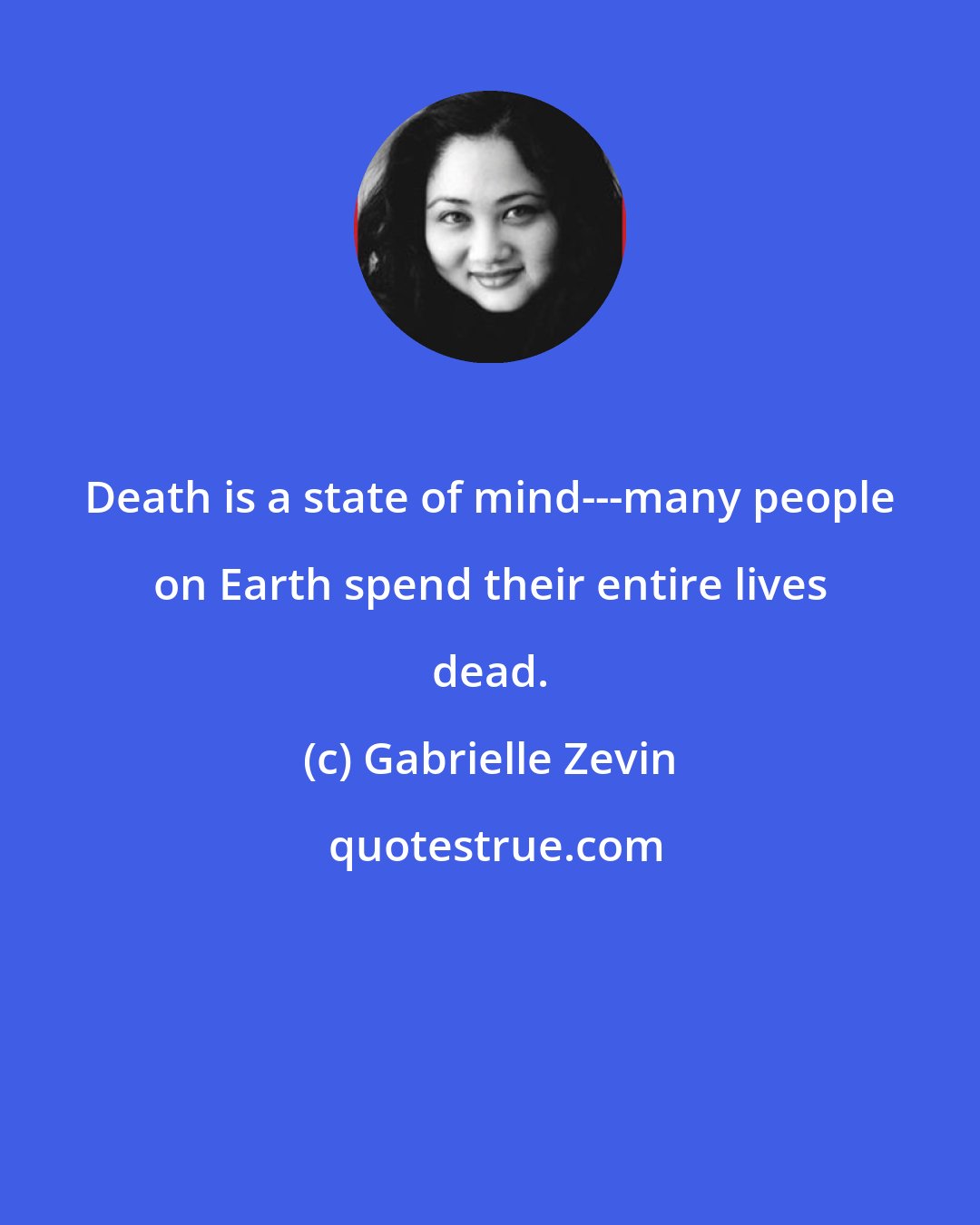 Gabrielle Zevin: Death is a state of mind---many people on Earth spend their entire lives dead.