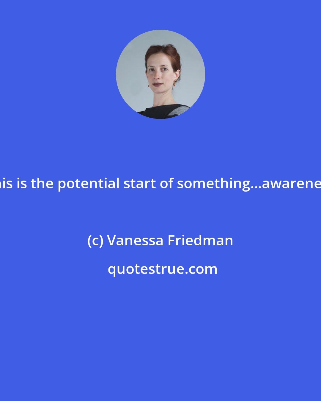 Vanessa Friedman: This is the potential start of something...awareness