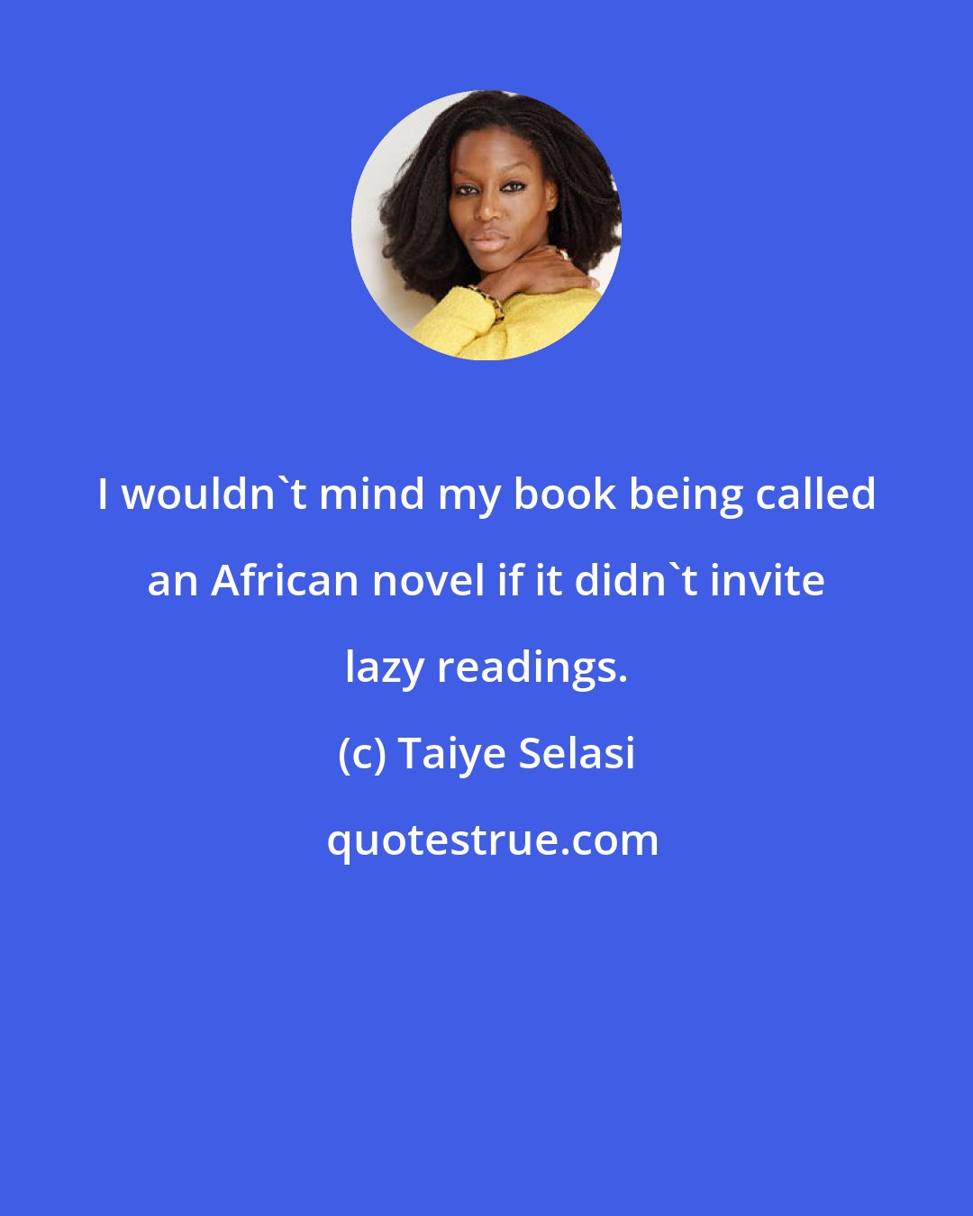 Taiye Selasi: I wouldn't mind my book being called an African novel if it didn't invite lazy readings.