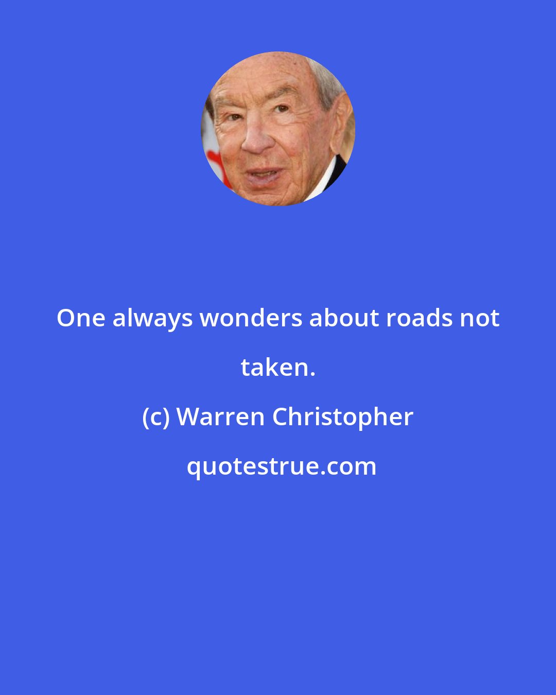 Warren Christopher: One always wonders about roads not taken.