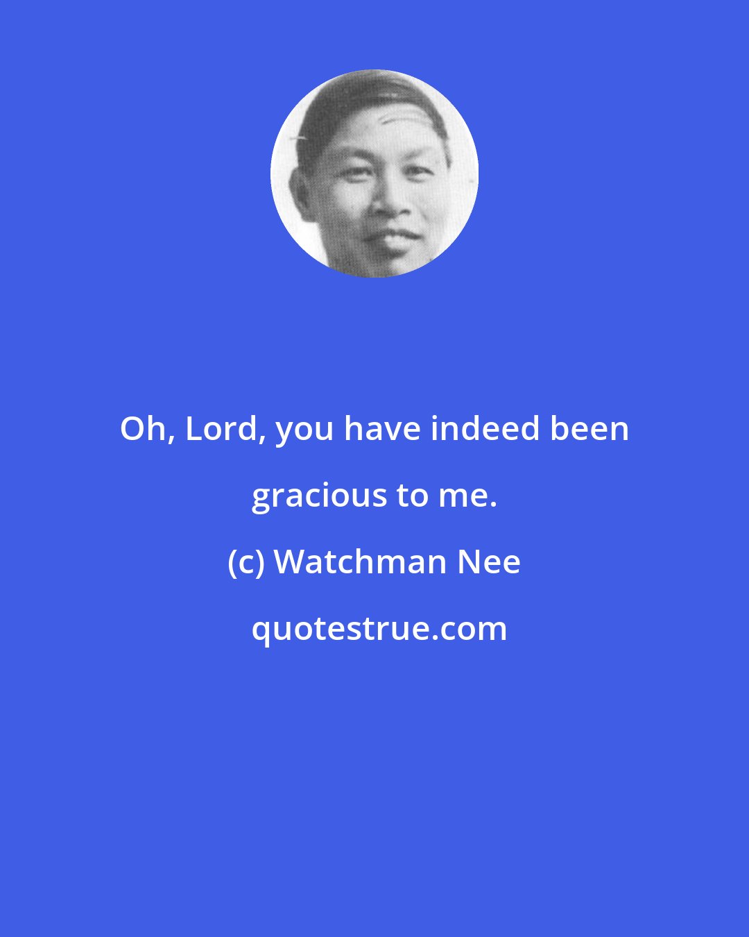 Watchman Nee: Oh, Lord, you have indeed been gracious to me.