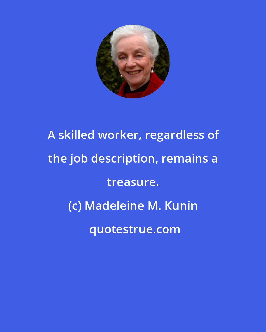 Madeleine M. Kunin: A skilled worker, regardless of the job description, remains a treasure.