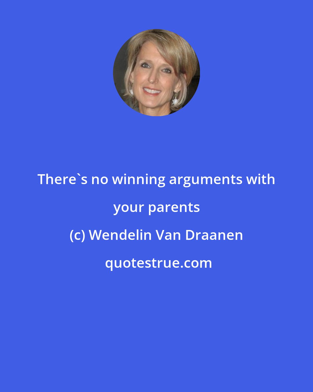 Wendelin Van Draanen: There's no winning arguments with your parents