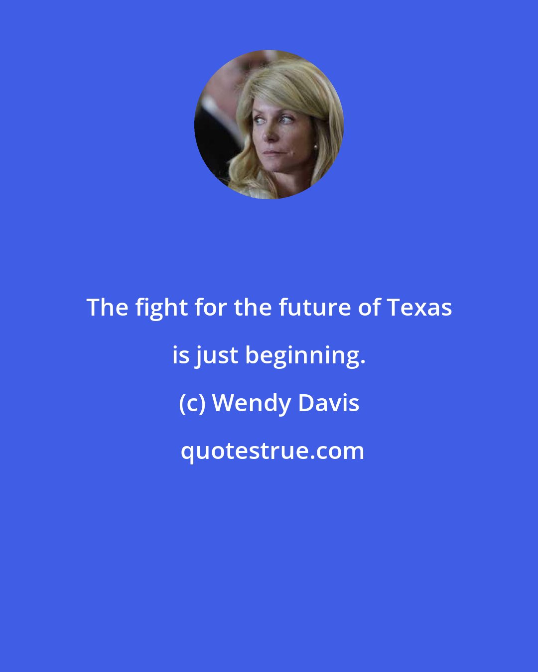 Wendy Davis: The fight for the future of Texas is just beginning.