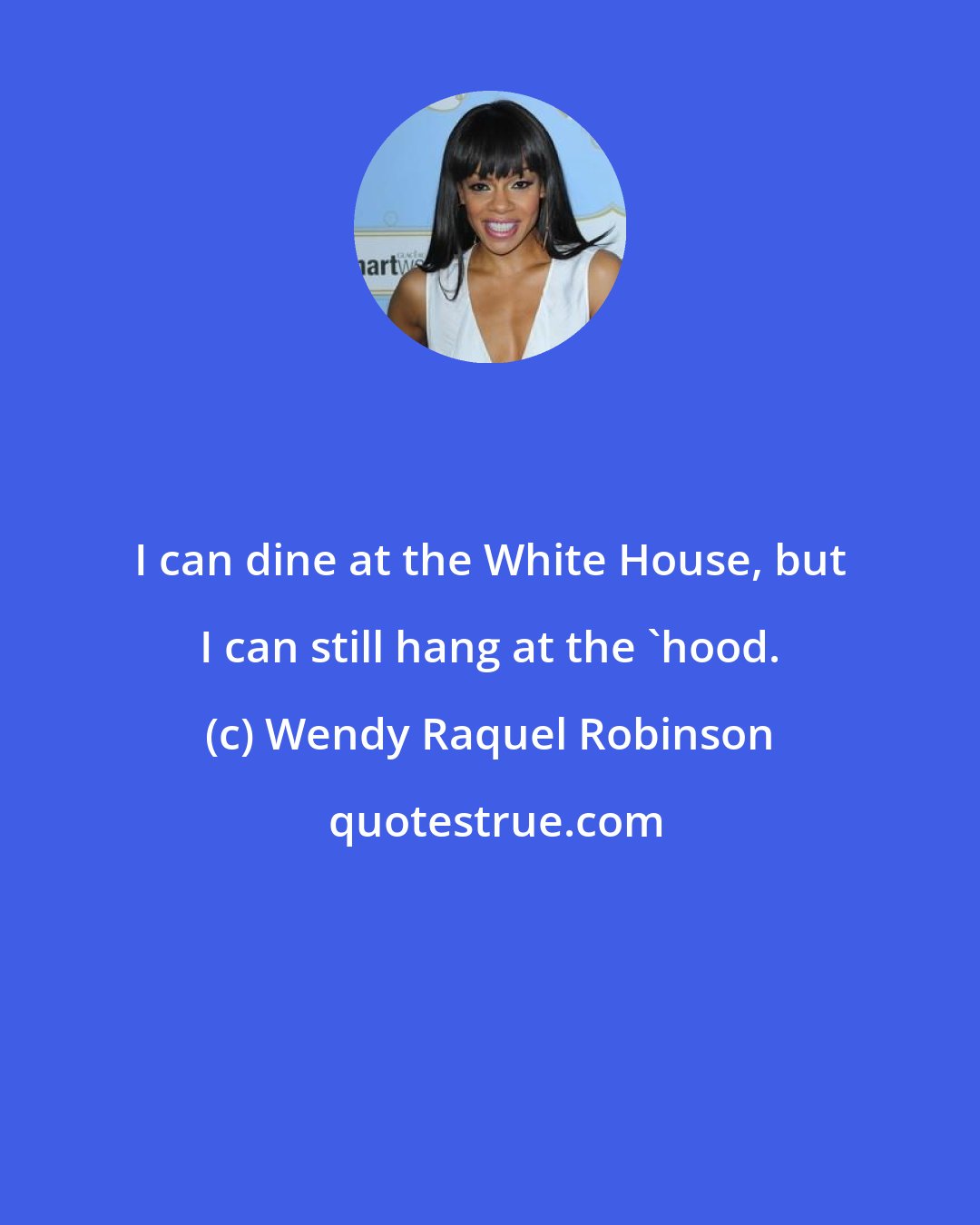 Wendy Raquel Robinson: I can dine at the White House, but I can still hang at the 'hood.