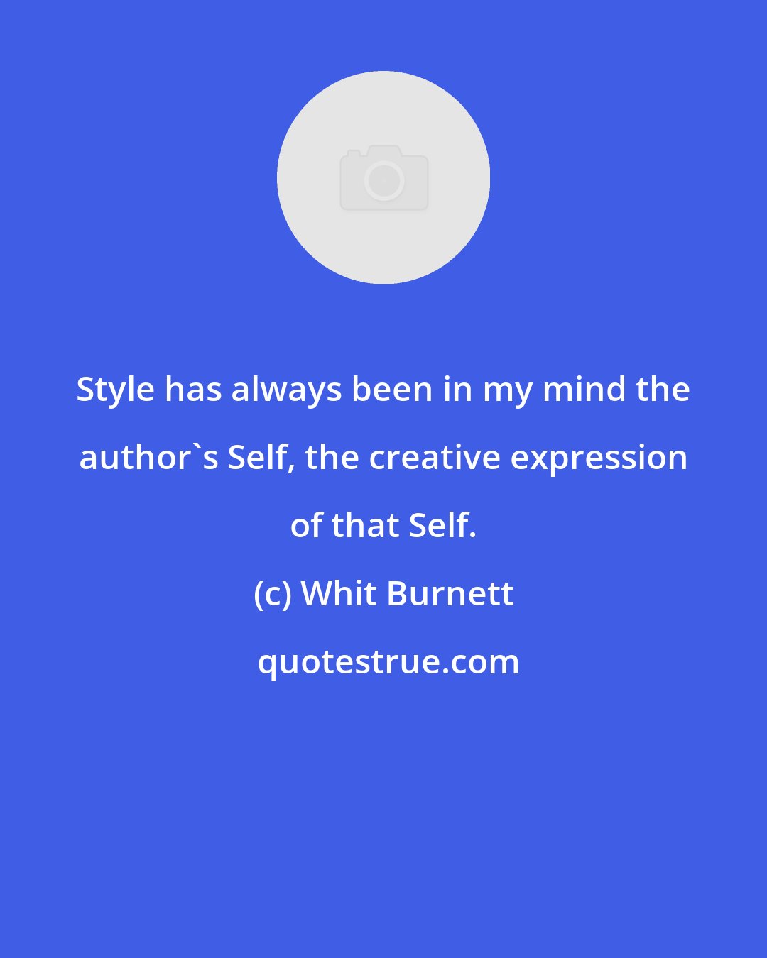 Whit Burnett: Style has always been in my mind the author's Self, the creative expression of that Self.