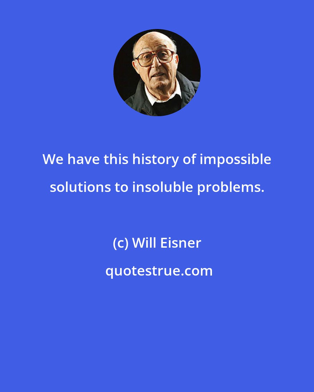 Will Eisner: We have this history of impossible solutions to insoluble problems.