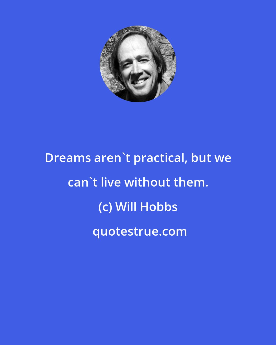 Will Hobbs: Dreams aren't practical, but we can't live without them.