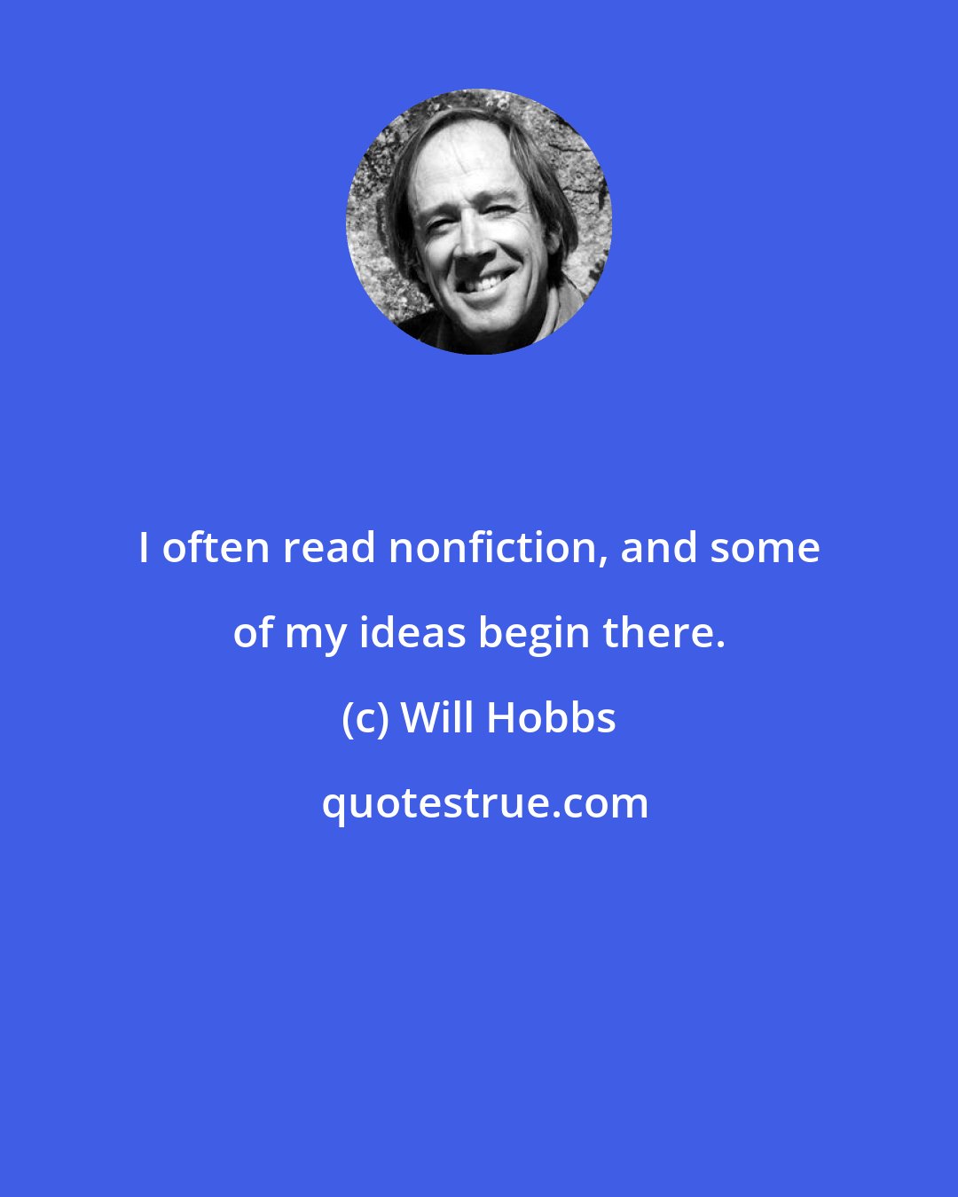 Will Hobbs: I often read nonfiction, and some of my ideas begin there.