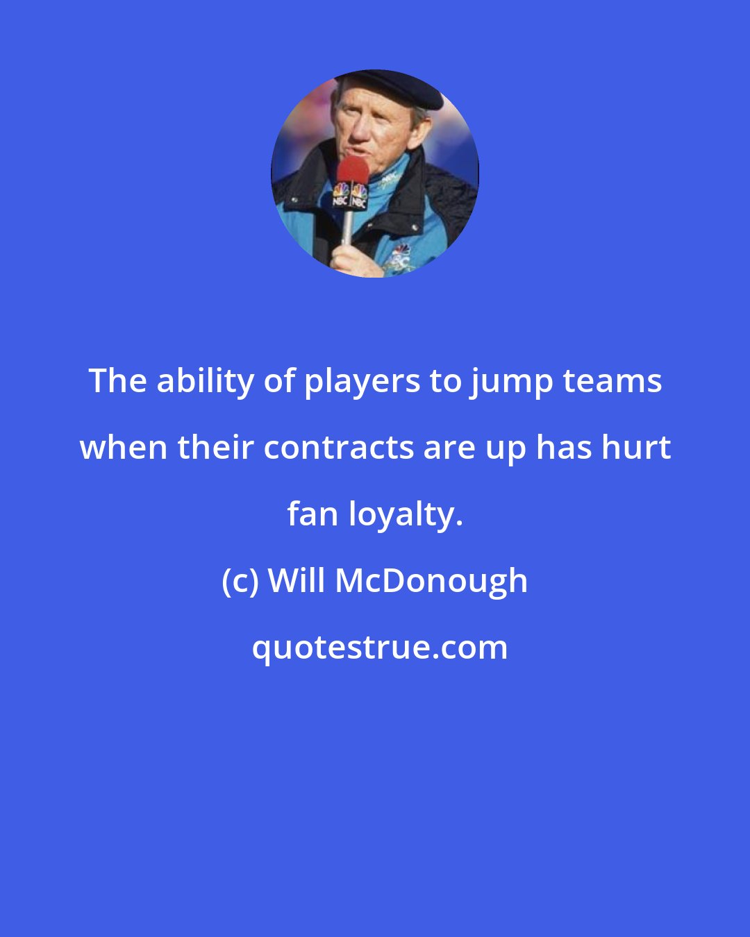 Will McDonough: The ability of players to jump teams when their contracts are up has hurt fan loyalty.