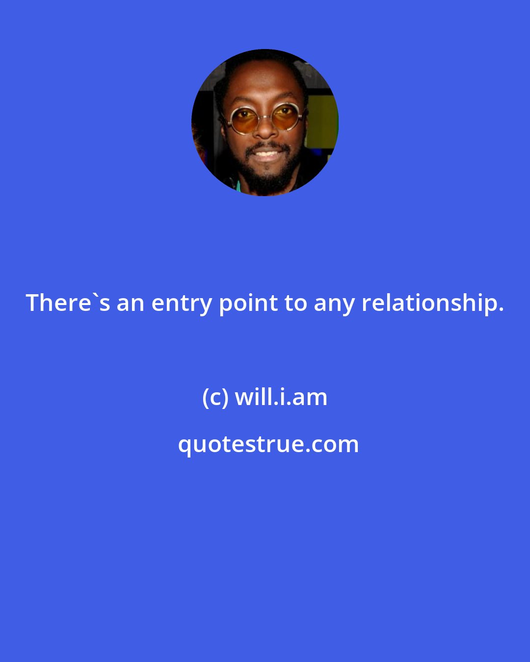 will.i.am: There's an entry point to any relationship.