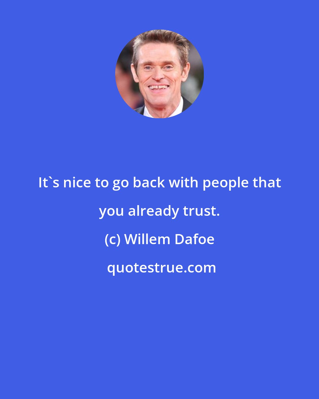Willem Dafoe: It's nice to go back with people that you already trust.