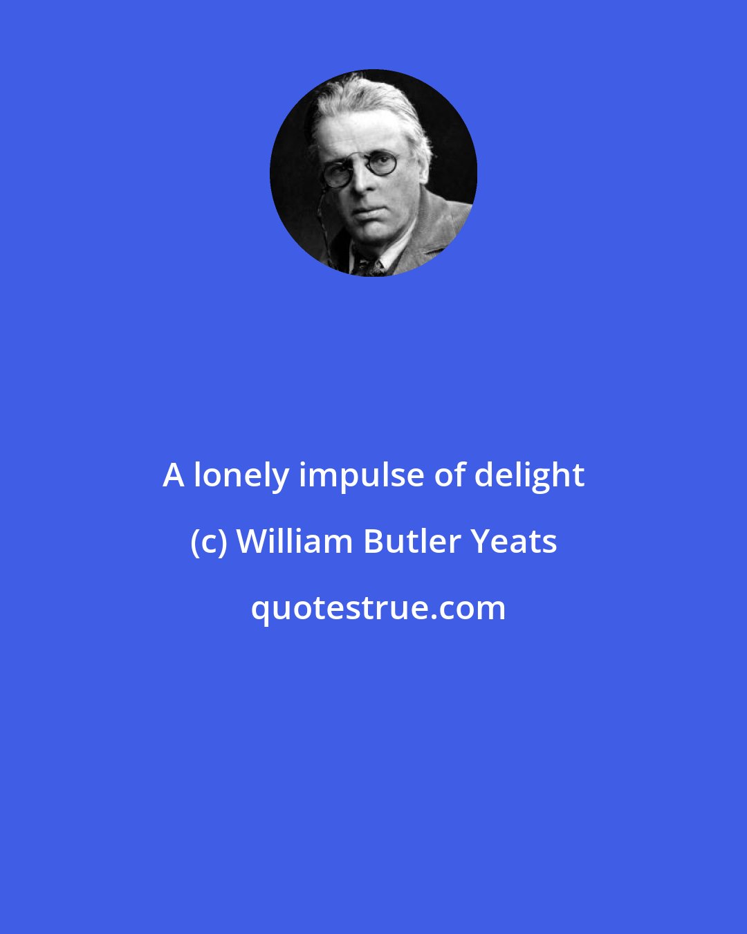 William Butler Yeats: A lonely impulse of delight