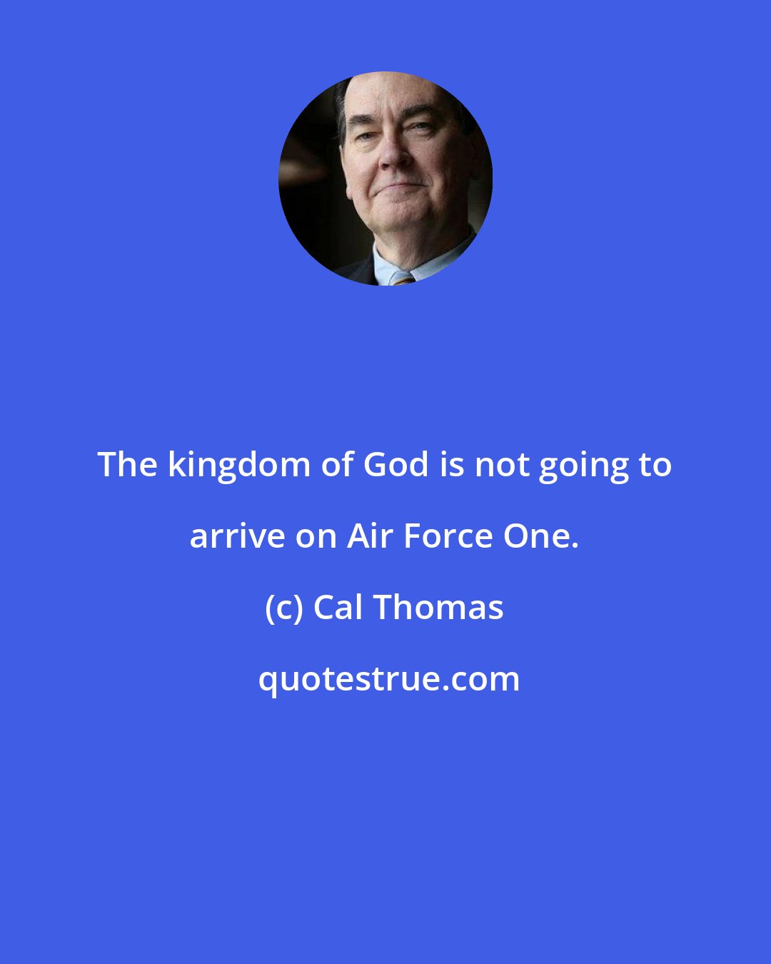 Cal Thomas: The kingdom of God is not going to arrive on Air Force One.