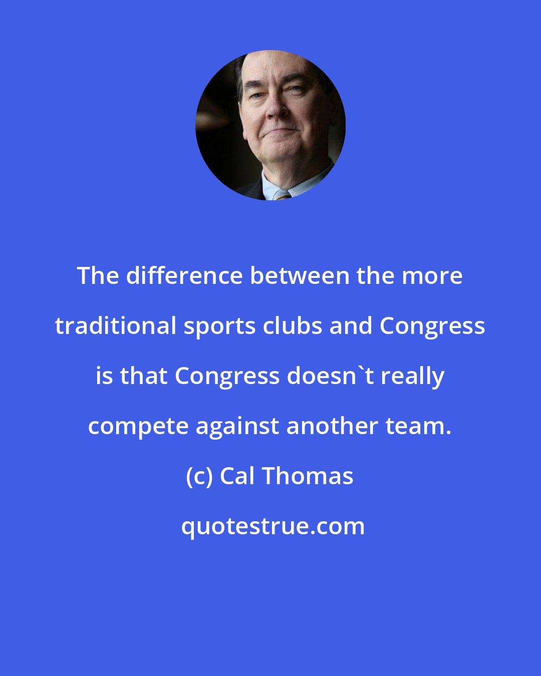 Cal Thomas: The difference between the more traditional sports clubs and Congress is that Congress doesn't really compete against another team.