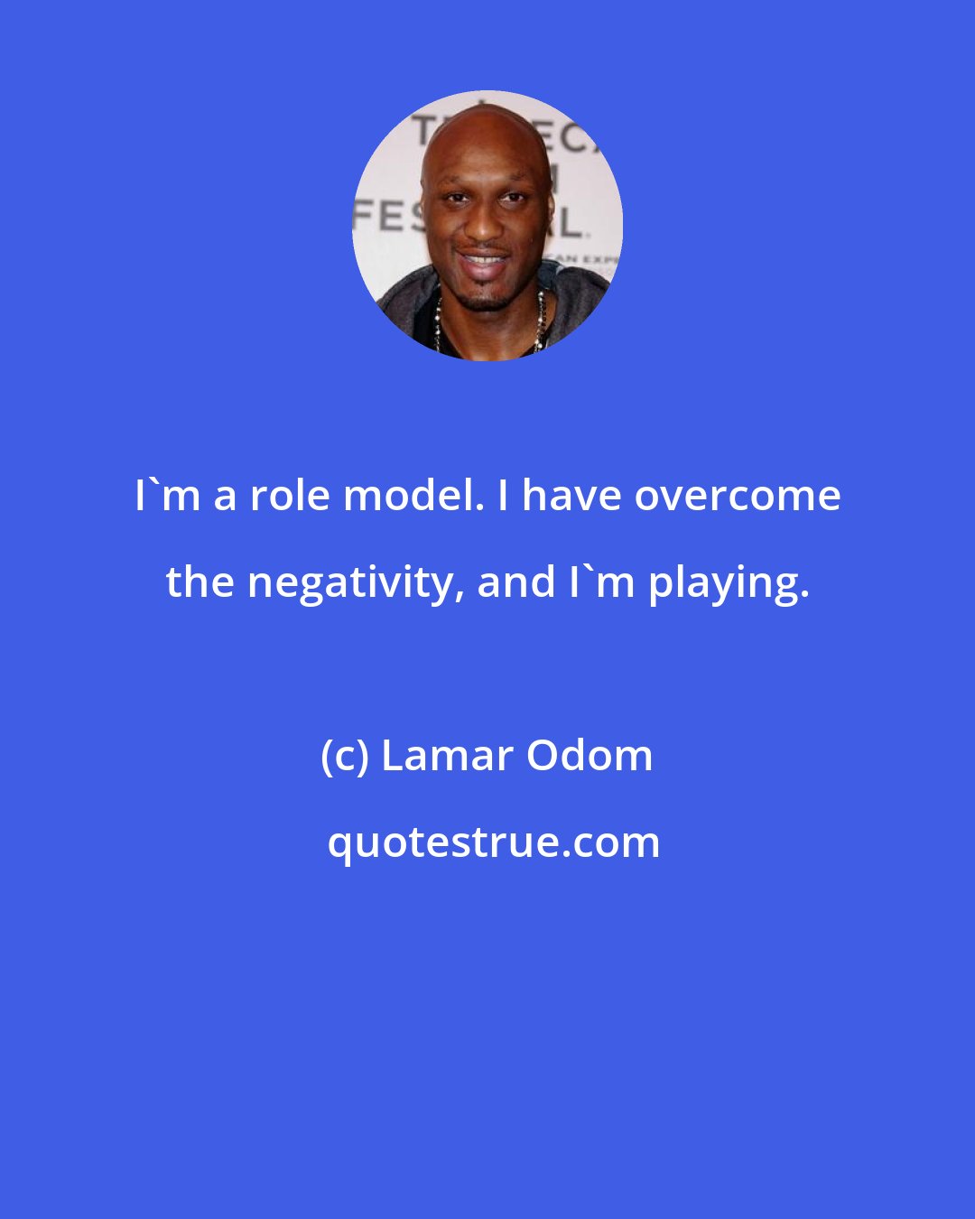 Lamar Odom: I'm a role model. I have overcome the negativity, and I'm playing.