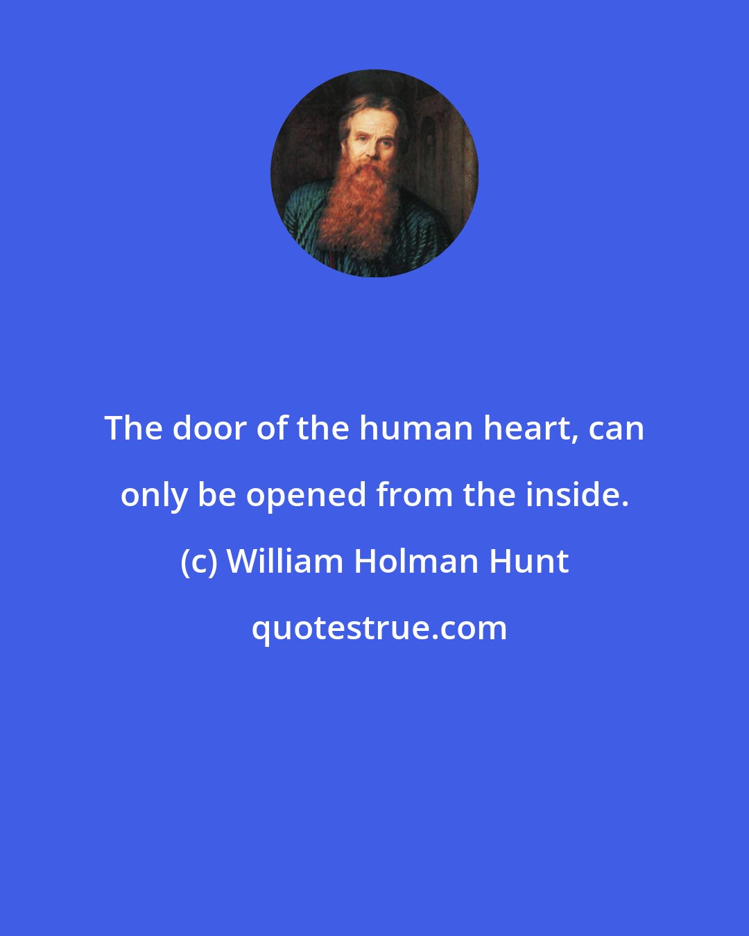 William Holman Hunt: The door of the human heart, can only be opened from the inside.