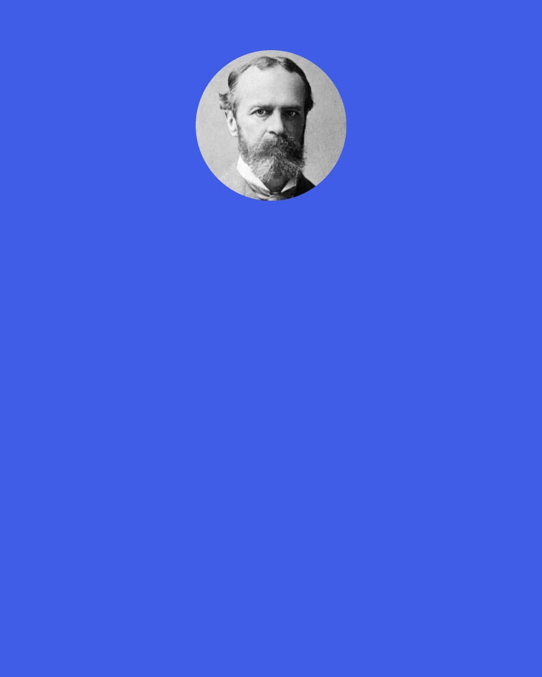 William James: What do believers in the Absolute mean by saving that their belief affords them comfort? They mean that since in the Absolute finite evil is ‘overruled’ already, we may, therefore, whenever we wish, treat the temporal as if it were potentially the eternal, be sure that we can trust its outcome, and, without sin, dismiss our fear and drop the worry of our finite responsibility. In short, they mean that we have a right ever and anon to take a moral holiday, to let the world wag in its own way, feeling that its issues are in better hands than ours and are none of our business.