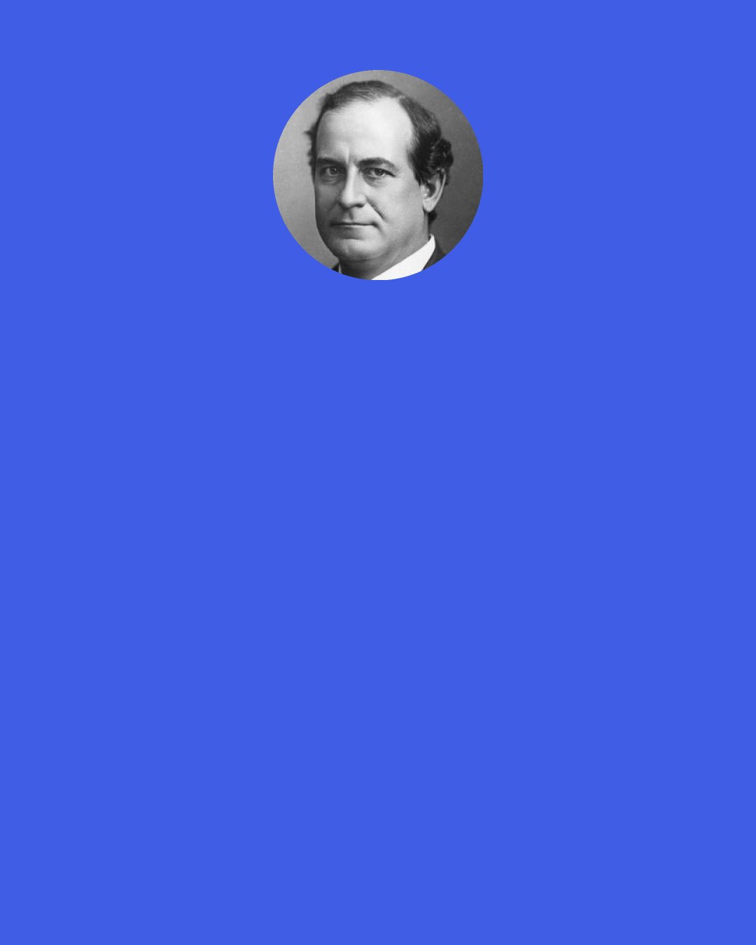William Jennings Bryan: The money problem facing the country from 1789 to 1896 existed because Congress never exercised is authority to "coin money or regulate the value thereof" - but rather delegated that authority, sometimes by charter and sometimes by default, to the banking system. This despite the provision in the Constitution that charged Congress with the power to 'coin money, regulate the value thereof, and of foreign Coin, and fix the Standards of weight and Measures.'