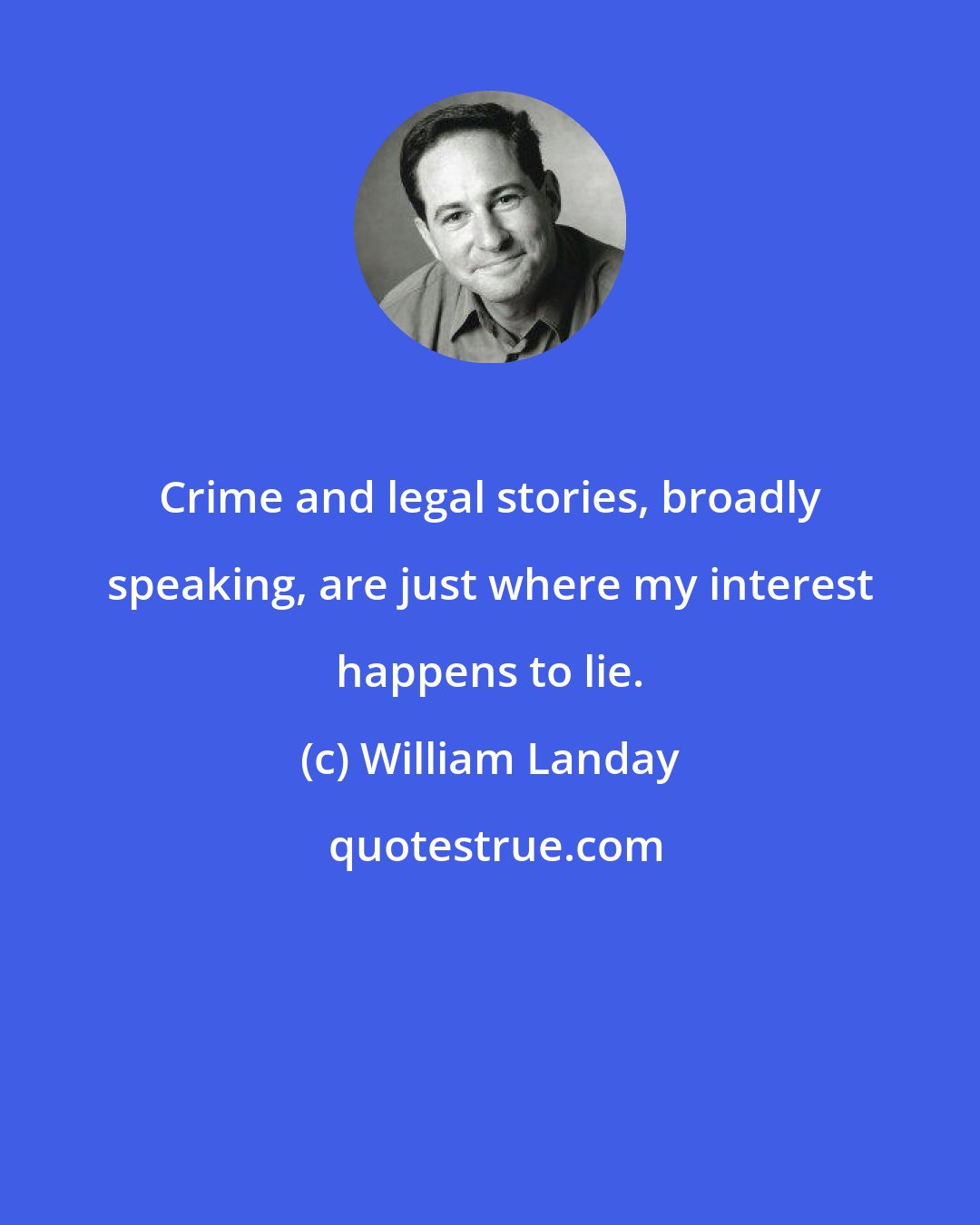 William Landay: Crime and legal stories, broadly speaking, are just where my interest happens to lie.