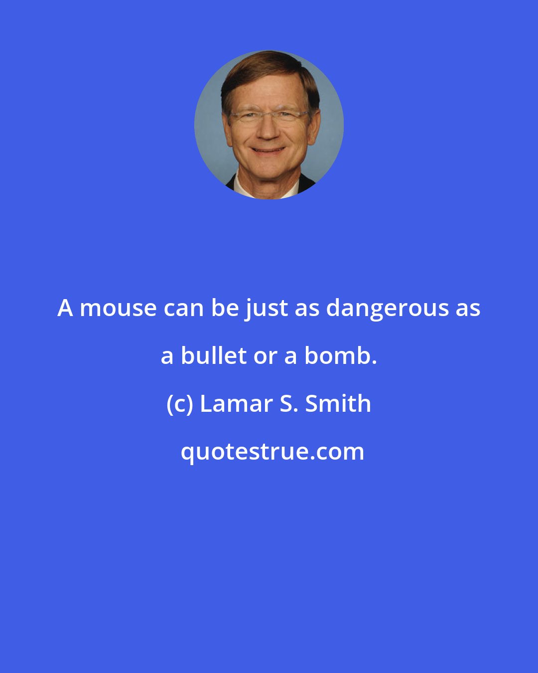 Lamar S. Smith: A mouse can be just as dangerous as a bullet or a bomb.