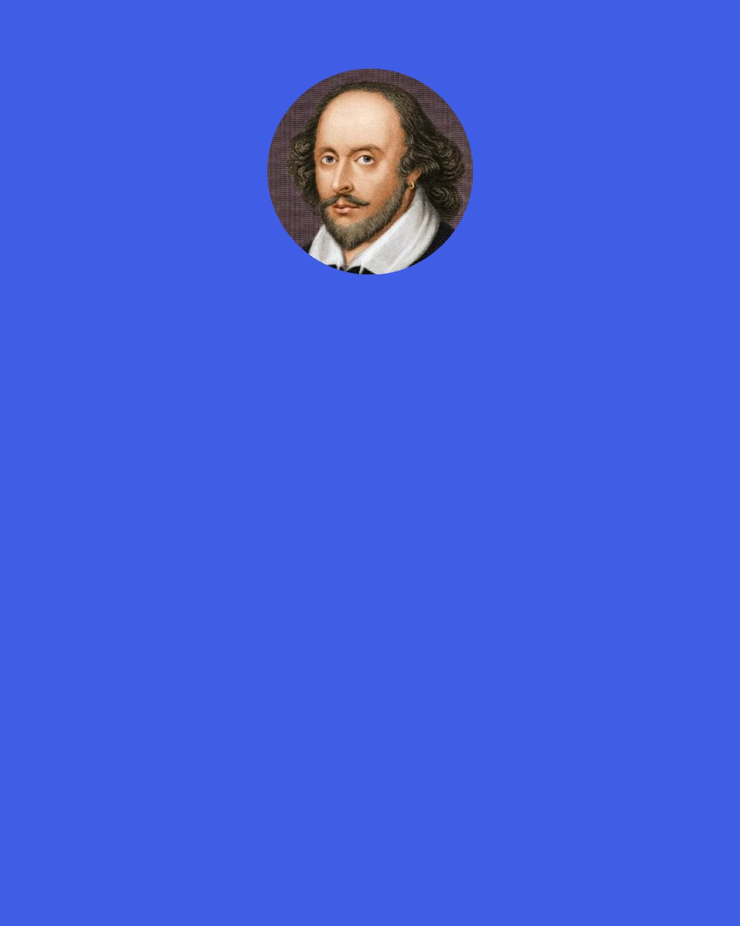 William Shakespeare: But Kate, dost thou understand thus much English? Canst thou love me?" Catherine: "I cannot tell." Henry: "Can any of your neighbours tell, Kate? I'll ask them.