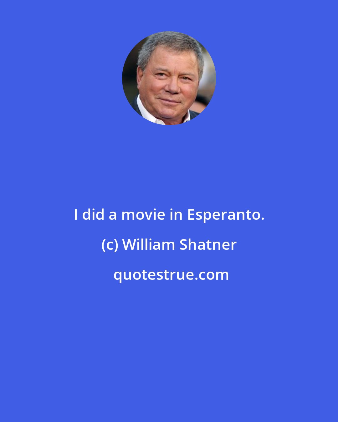 William Shatner: I did a movie in Esperanto.