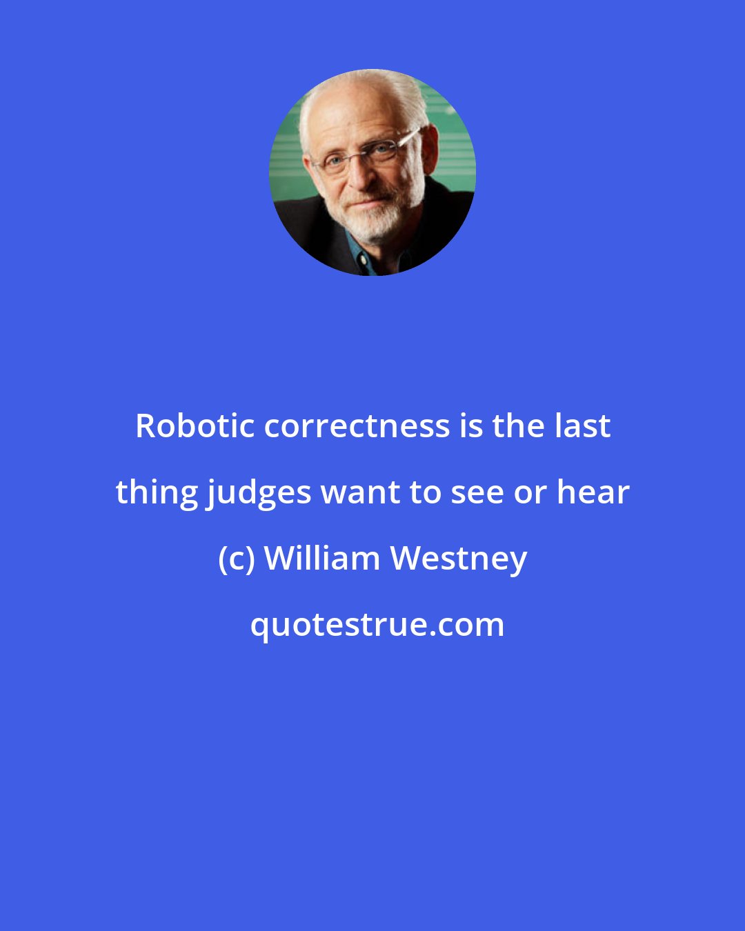 William Westney: Robotic correctness is the last thing judges want to see or hear
