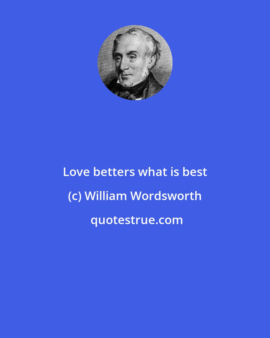 William Wordsworth: Love betters what is best