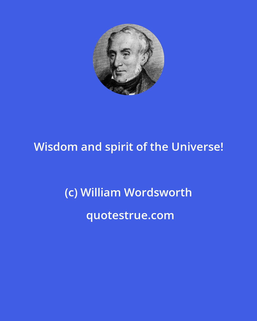 William Wordsworth: Wisdom and spirit of the Universe!