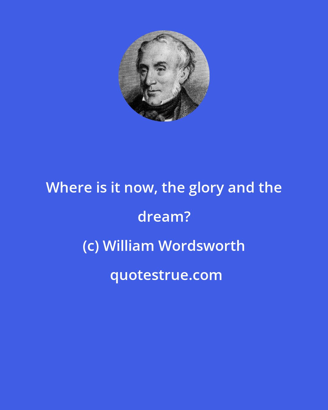 William Wordsworth: Where is it now, the glory and the dream?