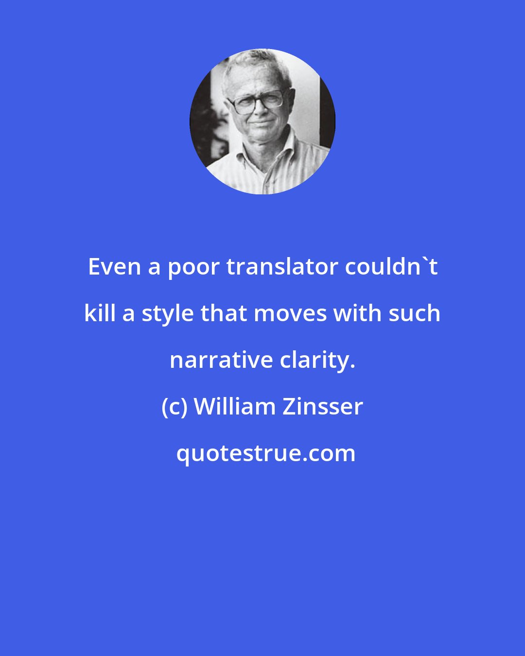 William Zinsser: Even a poor translator couldn't kill a style that moves with such narrative clarity.