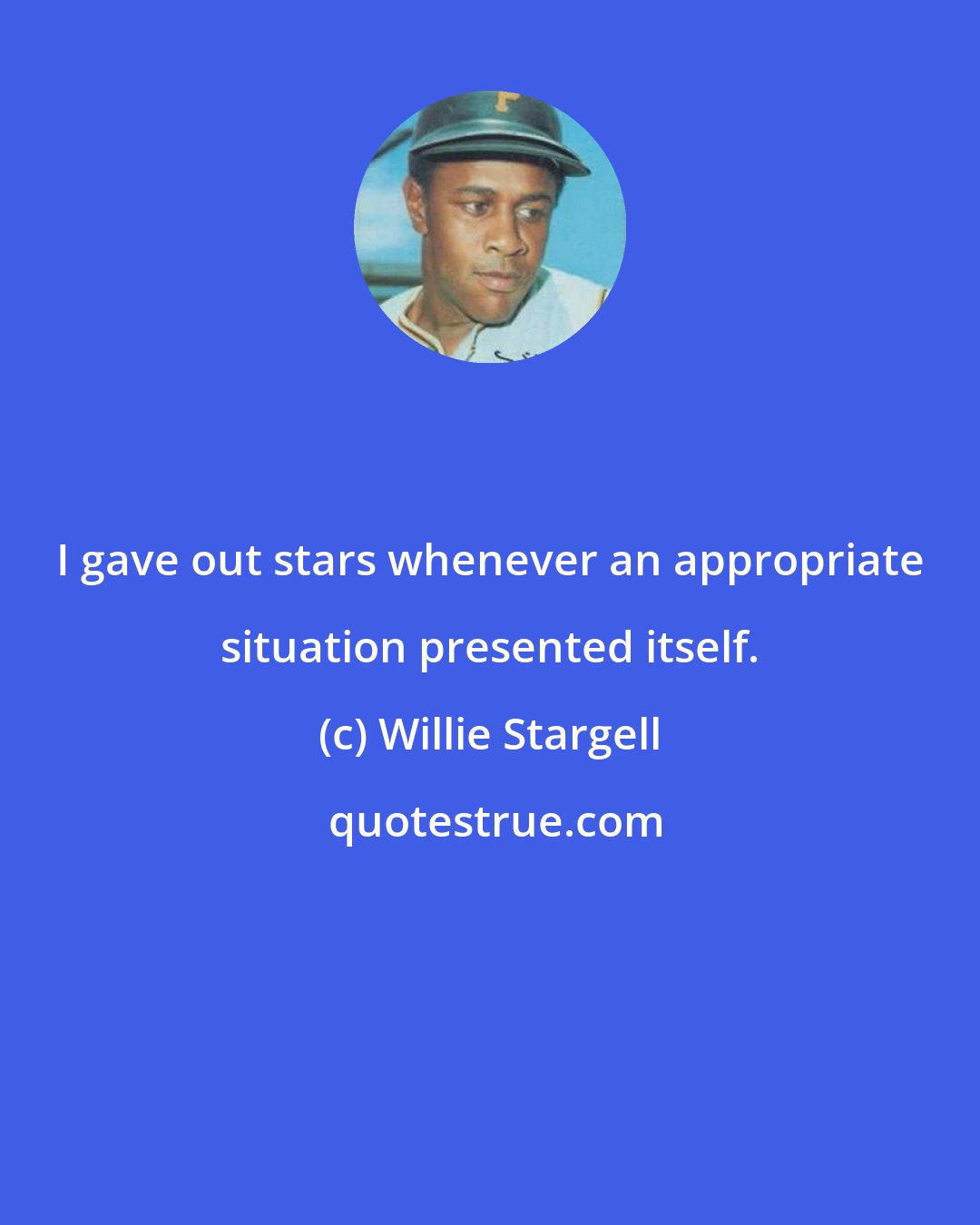 Willie Stargell: I gave out stars whenever an appropriate situation presented itself.