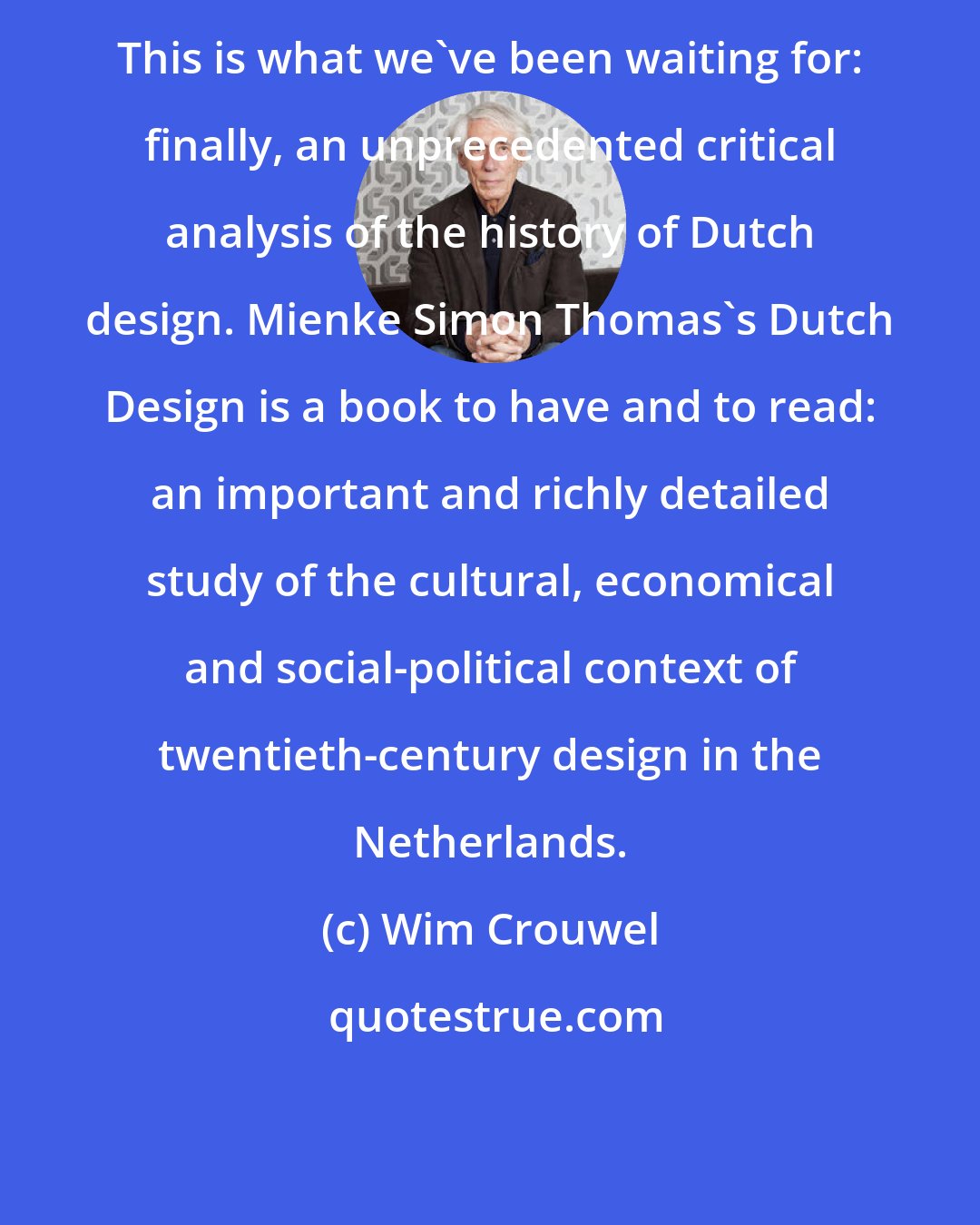 Wim Crouwel: This is what we've been waiting for: finally, an unprecedented critical analysis of the history of Dutch design. Mienke Simon Thomas's Dutch Design is a book to have and to read: an important and richly detailed study of the cultural, economical and social-political context of twentieth-century design in the Netherlands.