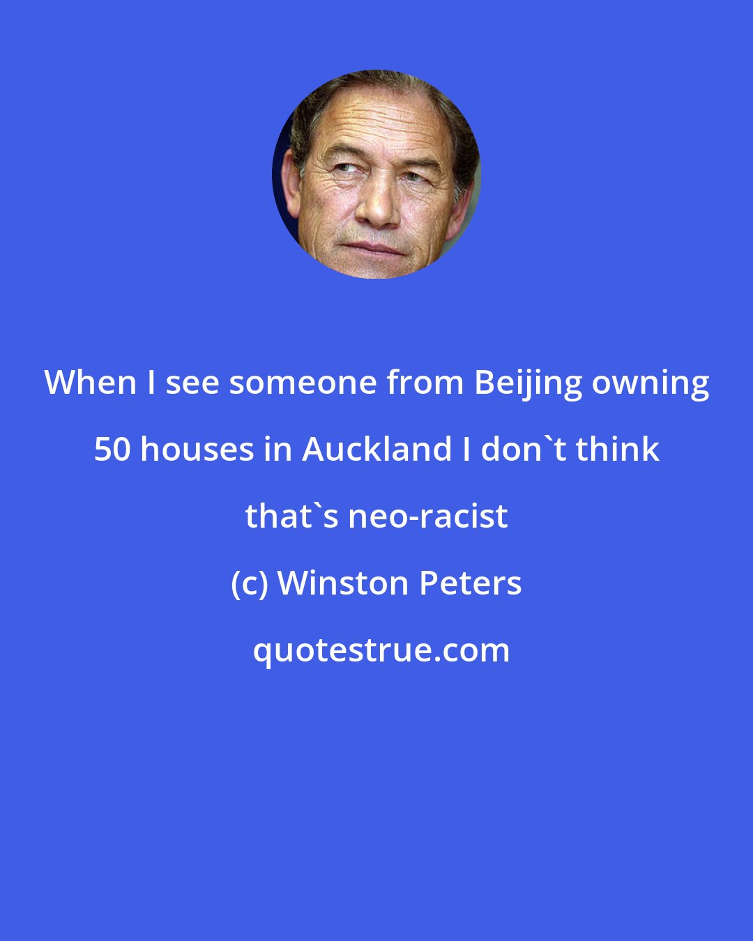 Winston Peters: When I see someone from Beijing owning 50 houses in Auckland I don't think that's neo-racist