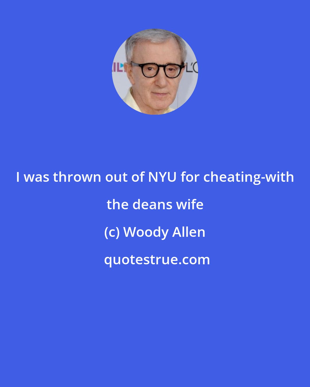 Woody Allen: I was thrown out of NYU for cheating-with the deans wife