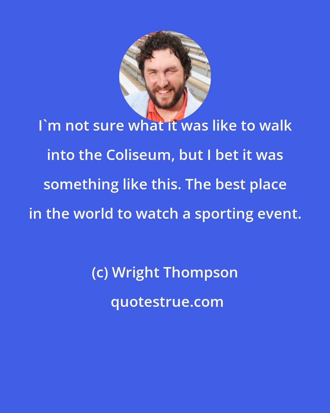Wright Thompson: I'm not sure what it was like to walk into the Coliseum, but I bet it was something like this. The best place in the world to watch a sporting event.