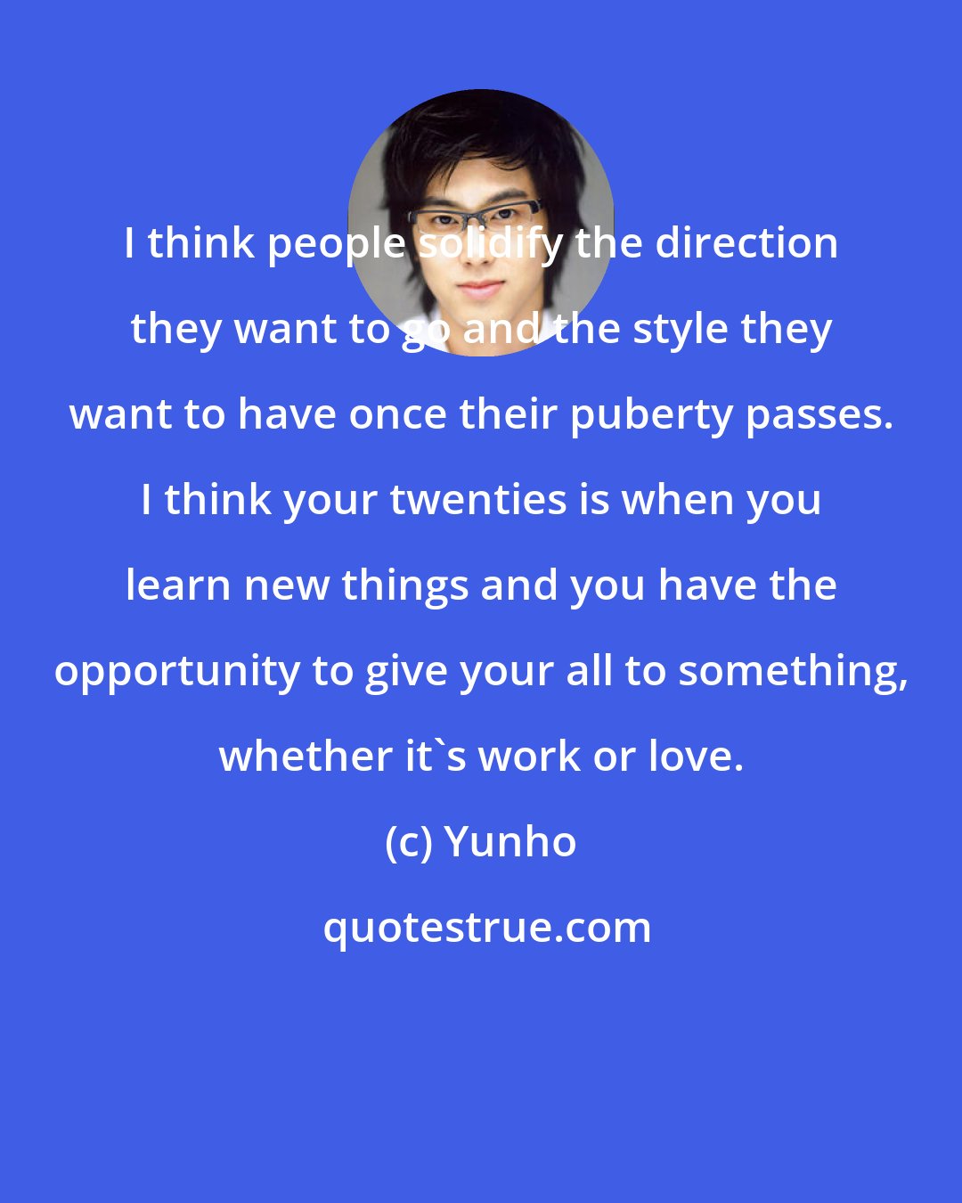 Yunho: I think people solidify the direction they want to go and the style they want to have once their puberty passes. I think your twenties is when you learn new things and you have the opportunity to give your all to something, whether it's work or love.