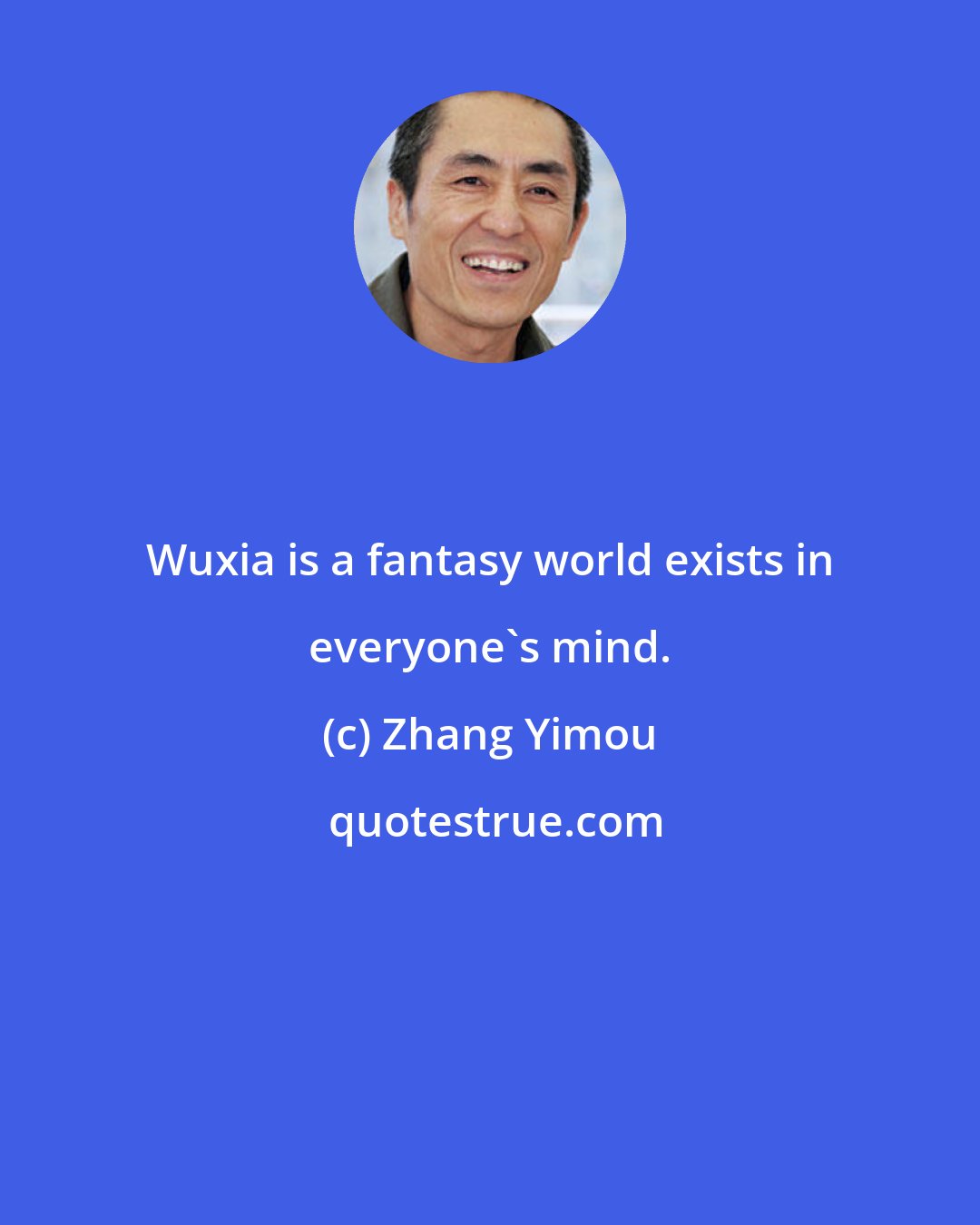 Zhang Yimou: Wuxia is a fantasy world exists in everyone's mind.
