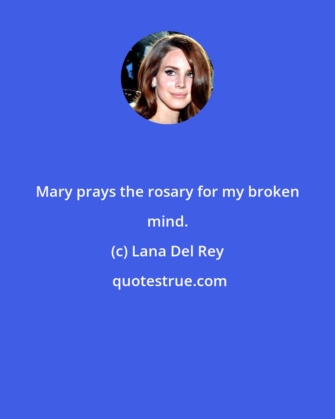 Lana Del Rey: Mary prays the rosary for my broken mind.