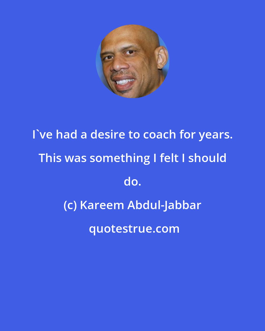 Kareem Abdul-Jabbar: I've had a desire to coach for years. This was something I felt I should do.