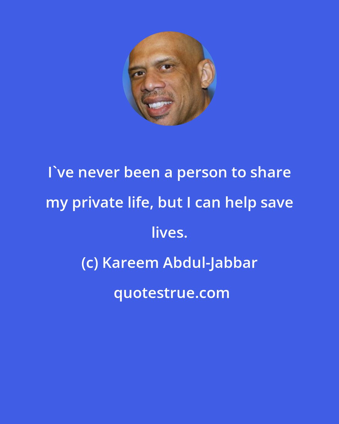 Kareem Abdul-Jabbar: I've never been a person to share my private life, but I can help save lives.