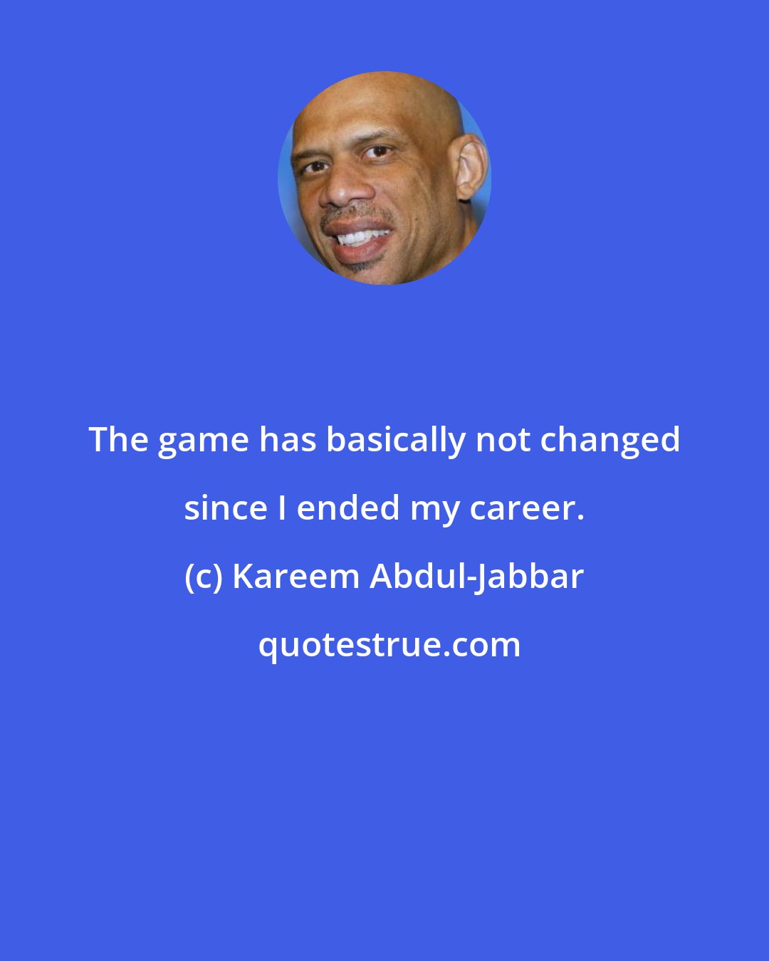 Kareem Abdul-Jabbar: The game has basically not changed since I ended my career.