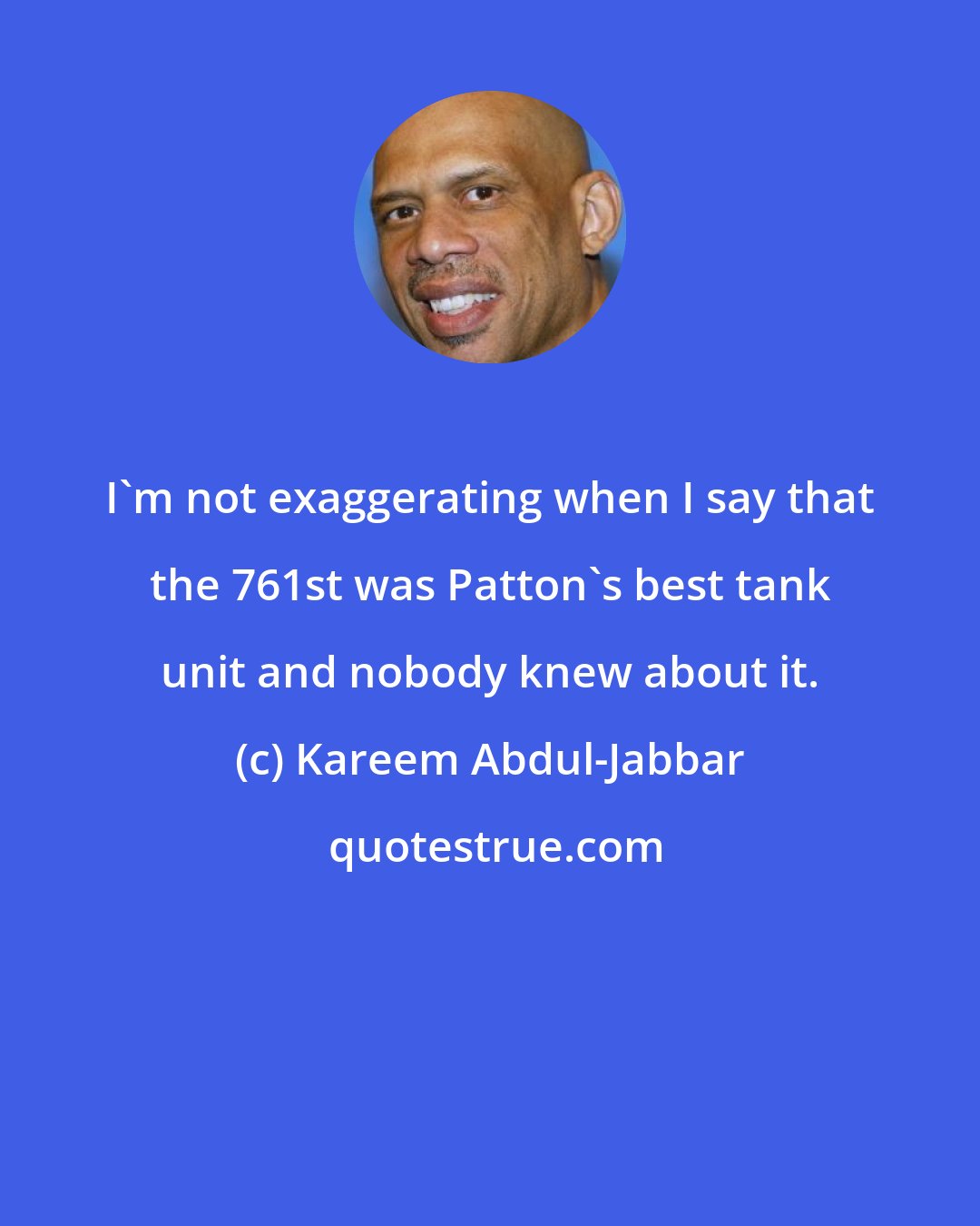 Kareem Abdul-Jabbar: I'm not exaggerating when I say that the 761st was Patton's best tank unit and nobody knew about it.