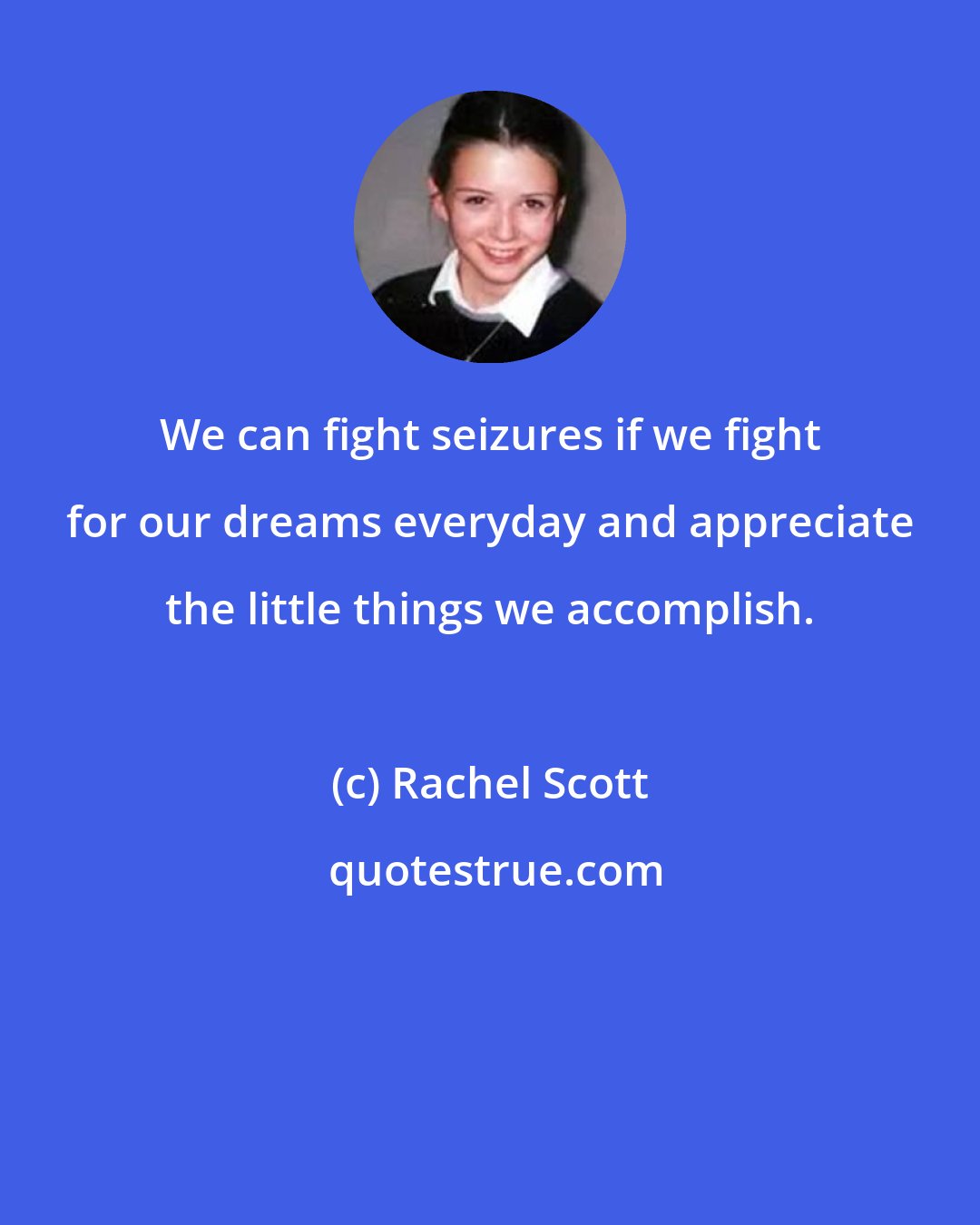 Rachel Scott: We can fight seizures if we fight for our dreams everyday and appreciate the little things we accomplish.