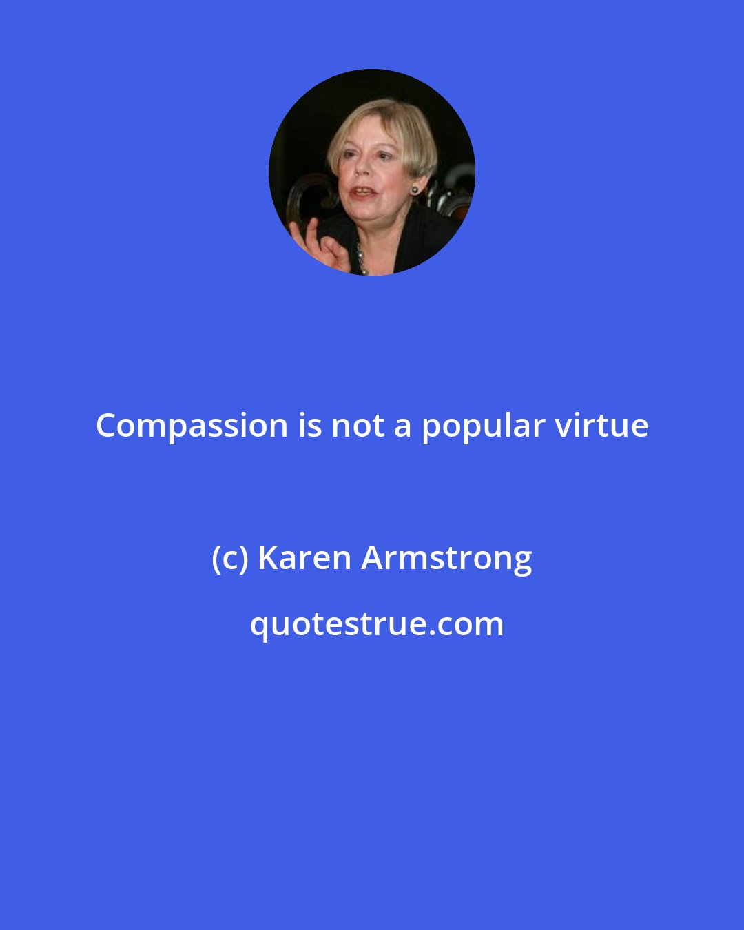 Karen Armstrong: Compassion is not a popular virtue