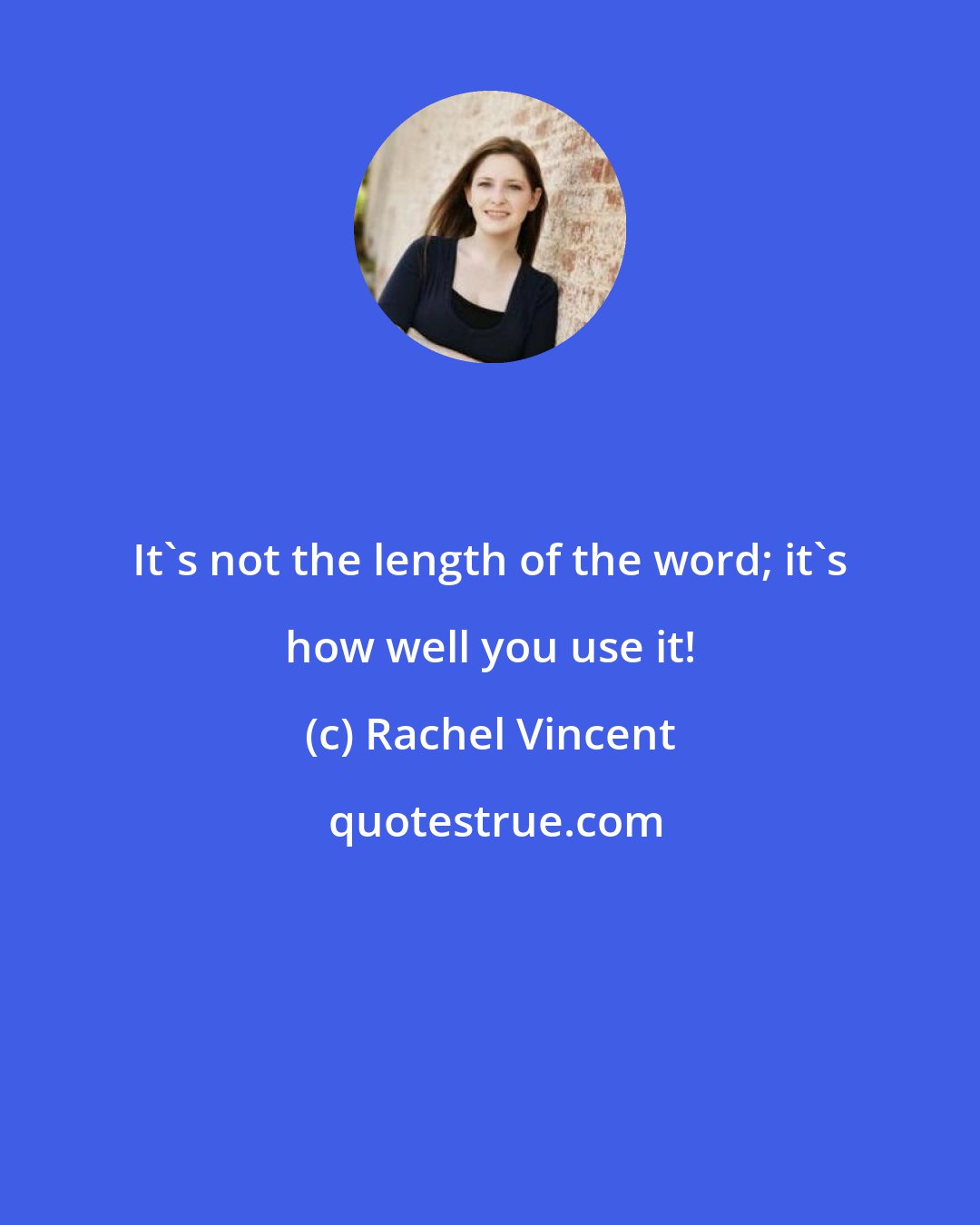 Rachel Vincent: It's not the length of the word; it's how well you use it!