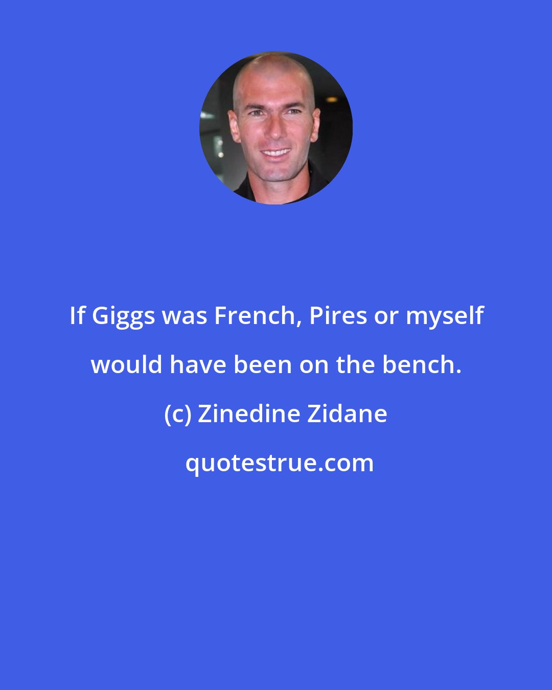 Zinedine Zidane: If Giggs was French, Pires or myself would have been on the bench.