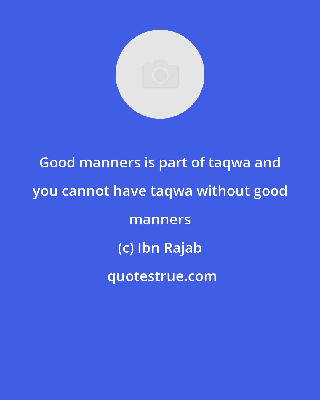 Ibn Rajab: Good manners is part of taqwa and you cannot have taqwa without good manners