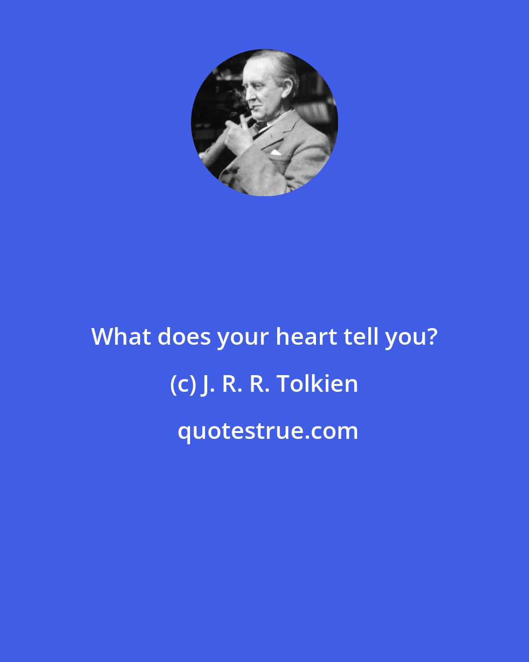 J. R. R. Tolkien: What does your heart tell you?